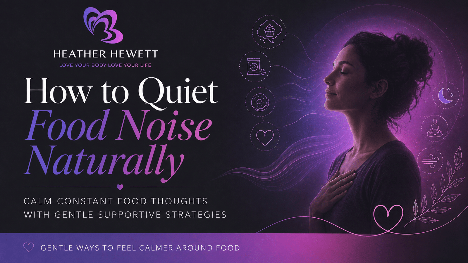 How to Quiet Food Noise Naturally feature image with Heather M Hewett branding, a calm woman, food thought icons, and gentle wellness support visuals.