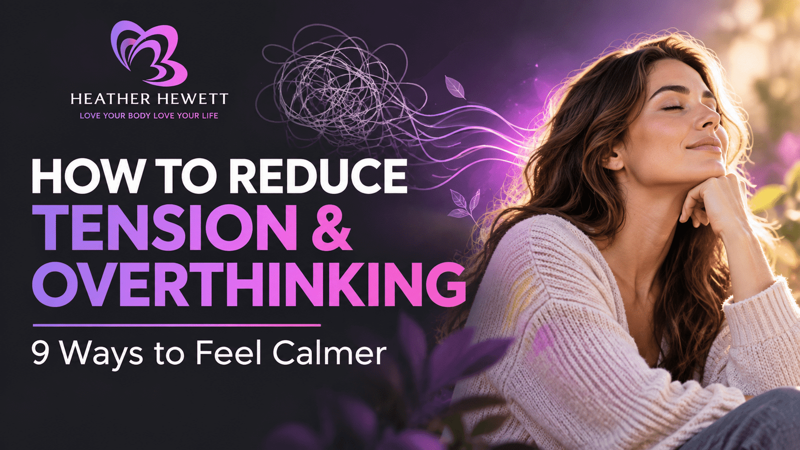 Featured image for “How to Reduce Tension and Overthinking” showing a calm woman relaxing with a purple and pink branded Heather Hewett design.